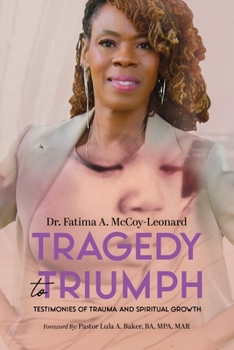Tragedy to Triumph: Testimonies of Trauma and Spiritual Growth by Fatima A. McCoy-Leonard